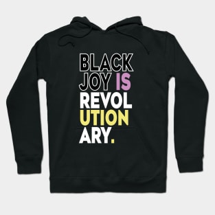 Black Joy Is Revolutionary Hoodie